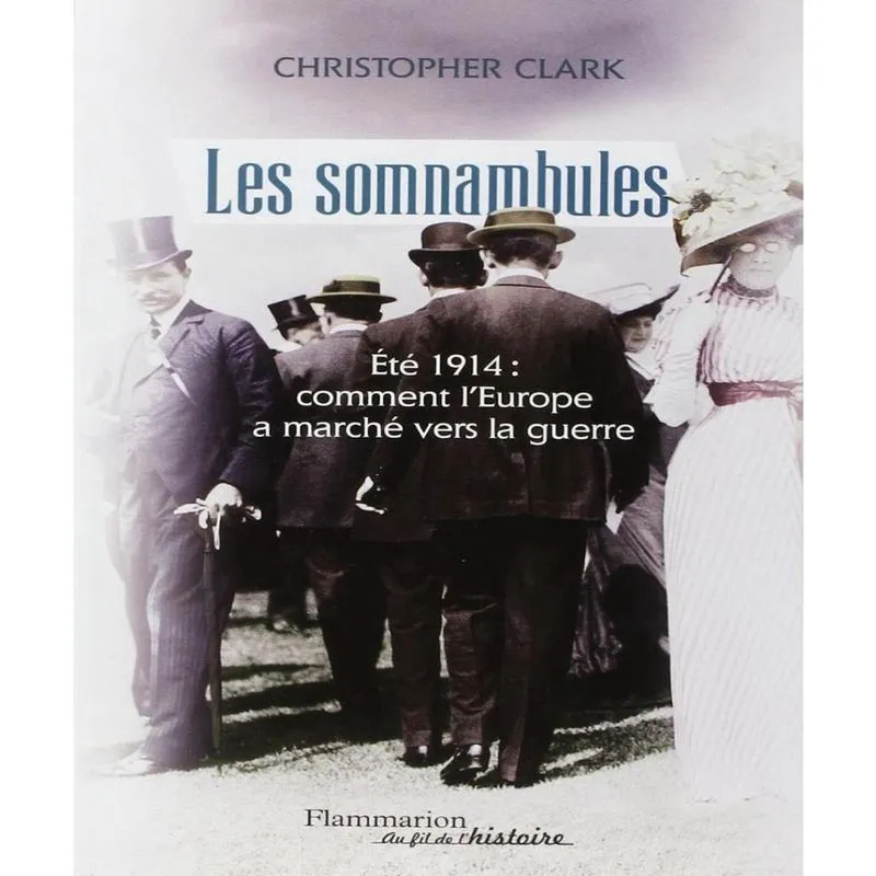Les somnambules - ÉTé 1914, comment leurope A MARCHé vers la guerre