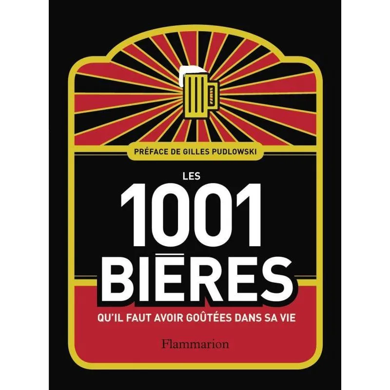 LES 1 001 BIÈRES QU'IL FAUT AVOIR GOÛTÉES DANS SA VIE