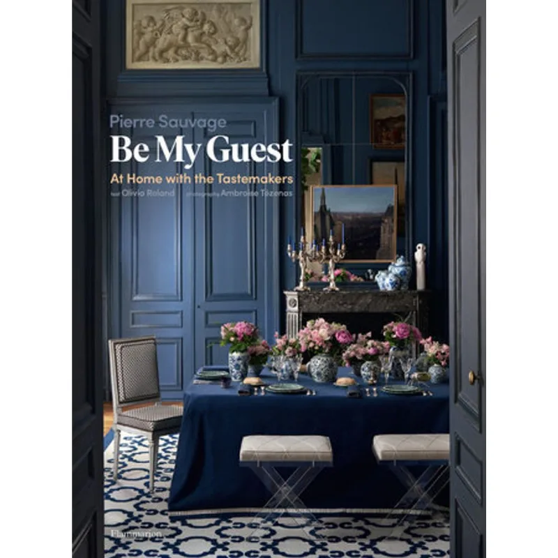 BE MY GUEST - AT HOME WITH THE TASTEMAKERS