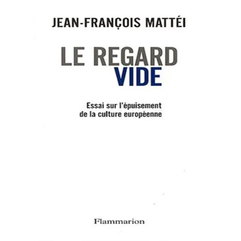 Le Regard Vide - Essai Sur Lépuisement De La Culture Européenne
