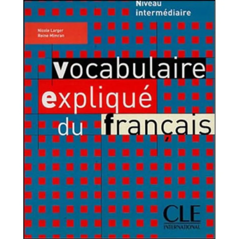 VOCABULAIRE EXPLIQUE DU FRANÇAIS - NIVEAU INTERMEDIAIRE