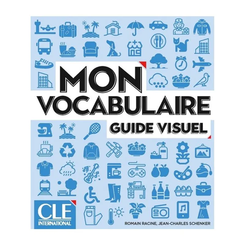MON VOCABULAIRE - GUIDE VISUEL - NIVEAUX A1 - B2 - LIVRE