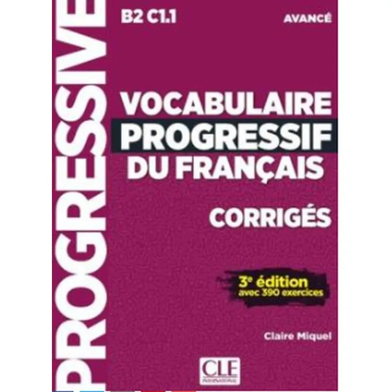 VOCABULAIRE PROGRESSIF DU FRANÇAIS - NIVEAU AVANCÉ - 3ÈME ÉDITION - CORRIGÉS