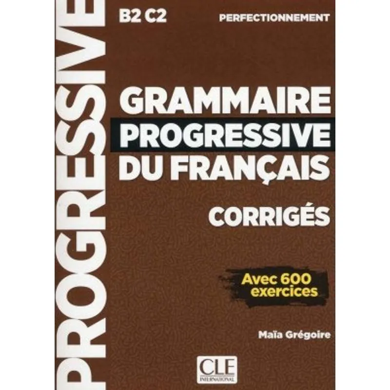 GRAMMAIRE PROGRESSIVE DU FRANÇAIS PERFECTIONNEMENT - CORRIGÉS
