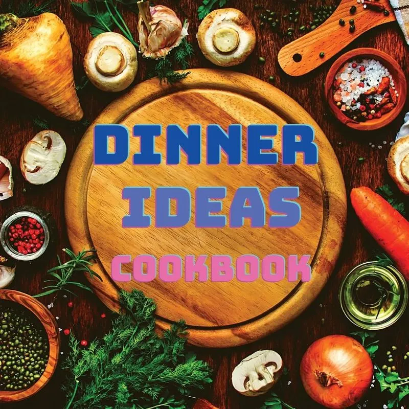 Dinner Ideas Cookbook