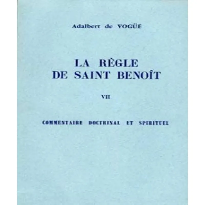 La Règle De Saint Benoît 7 - Commentaire Doctrinal Et Spirituel