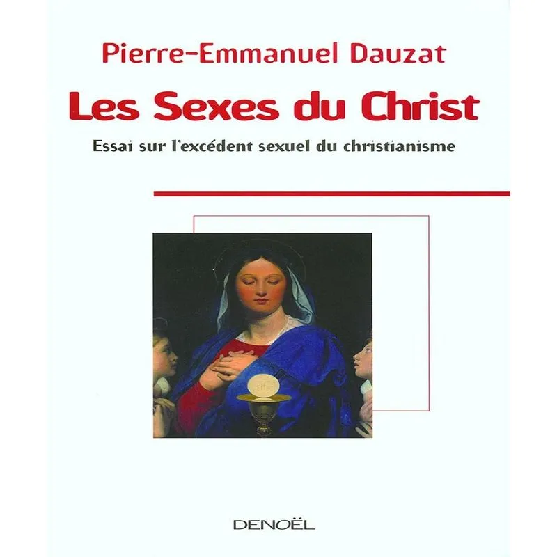 Les Sexes Du Christ : Essai Sur Lexcédent Sexuel Du Christianisme