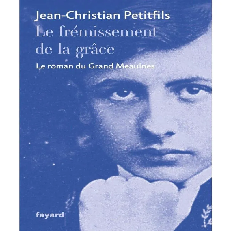 Le Frémissement De La Grâce - Le Roman Du Grand Meaulnes