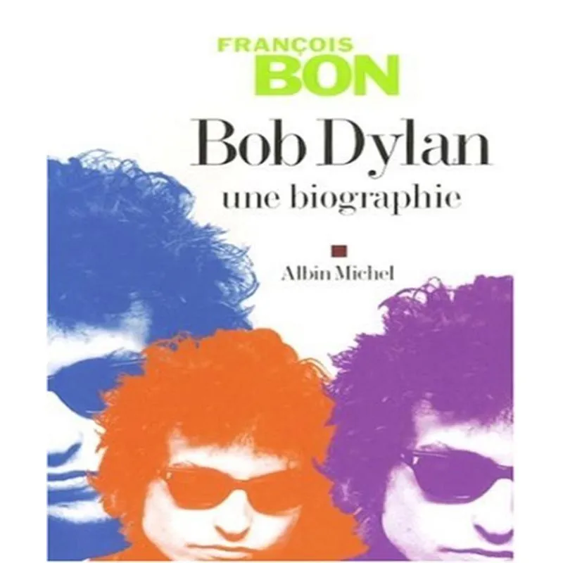 Bob Dylan : Une Biographie