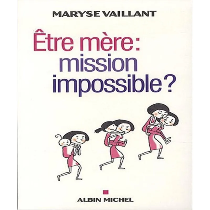 Etre Mère - Mission Impossible ?