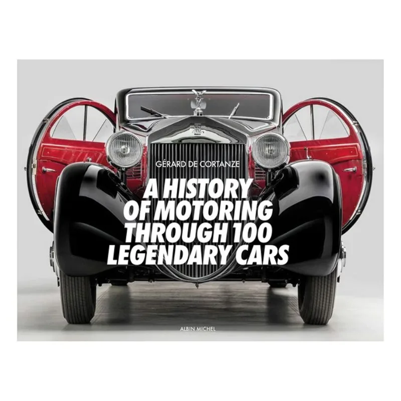 A HISTORY OF MOTORING THROUGH 100 LEGENDARY CARS