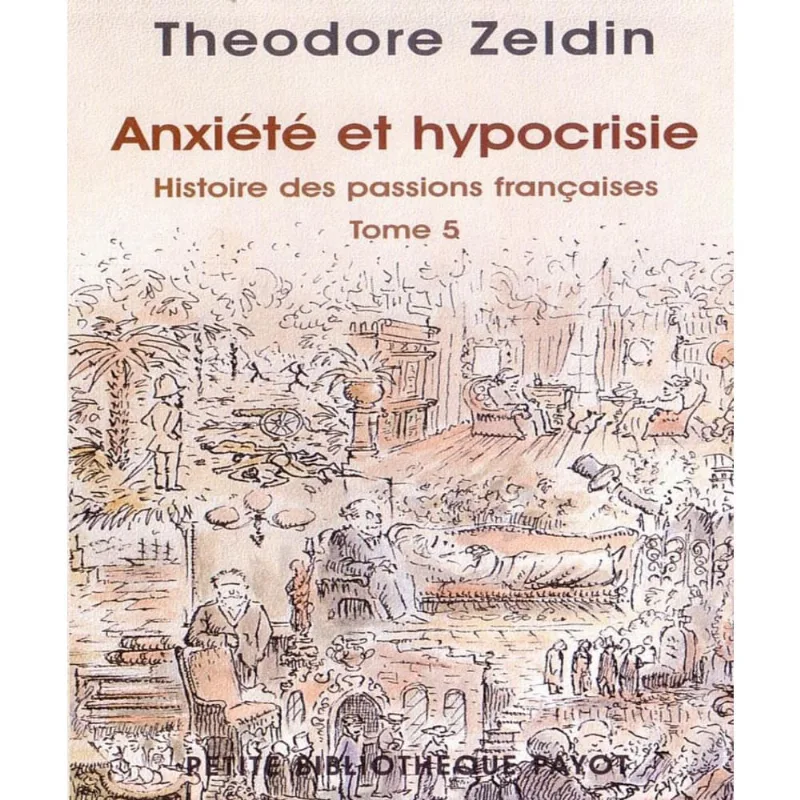 Histoire des passions FRANçAISES (1848-1945) - tome 5 - ANXIéTé et hiprocrisie