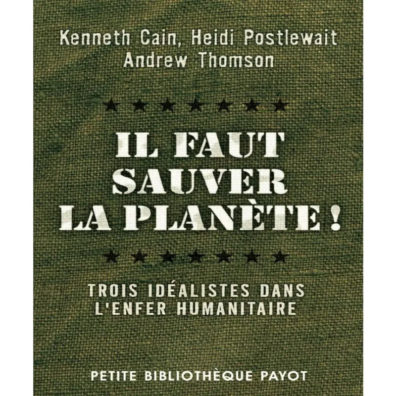 Il faut sauver la PLANèTE!: trois IDéALISTES dans lenfer humanitaire