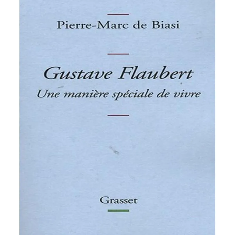 Gustave Flaubert - Une Manière Spéciale De Vivre