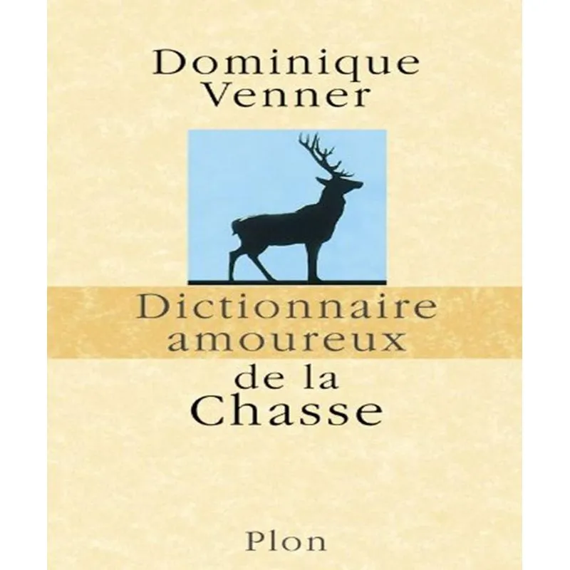Dictionnaire Amoureux De La Chasse