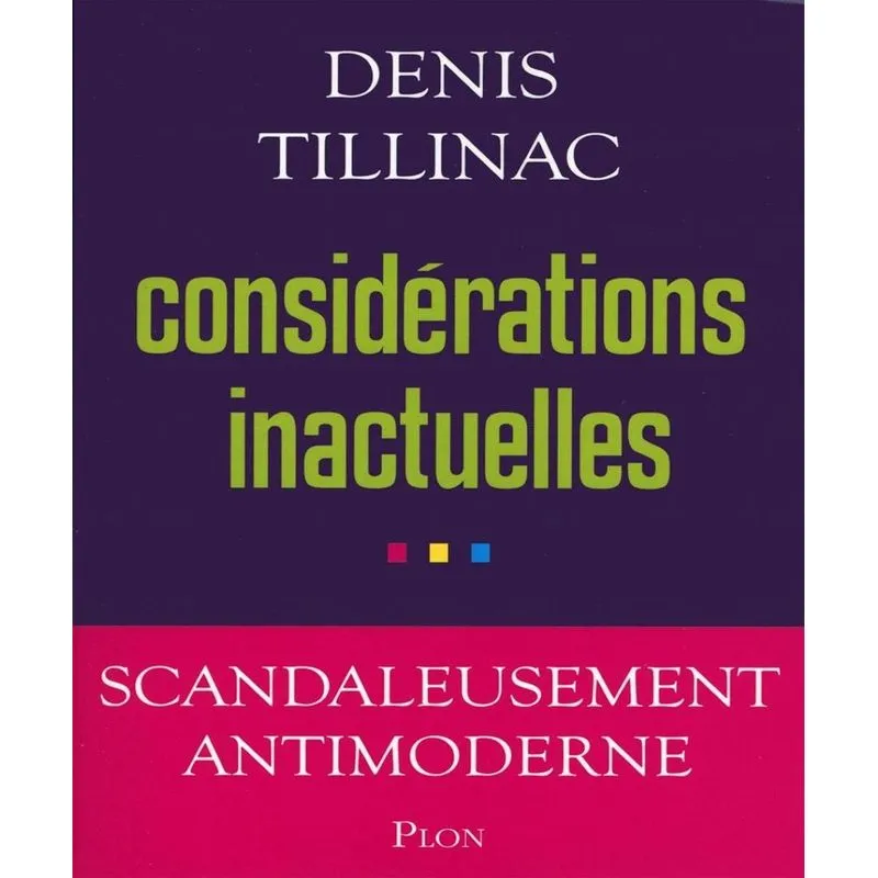 Considérations Inactuelles: Scandaleusement Antimoderne