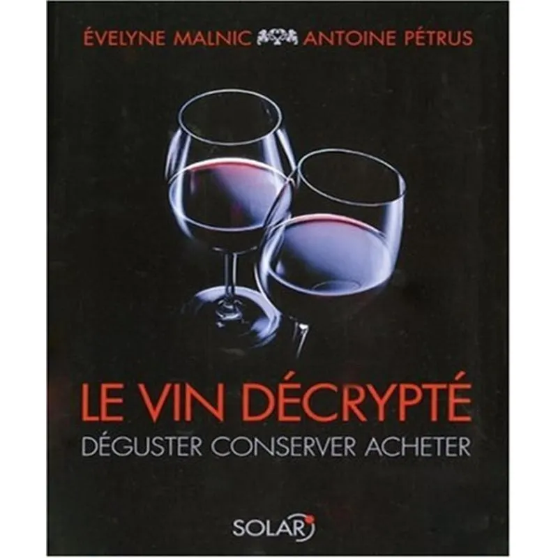 Le Vin Décrypté - Déguster, Conserver, Acheter