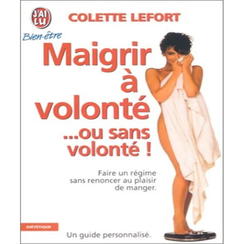 Maigrir À Volonté Ou Sans Volonté!