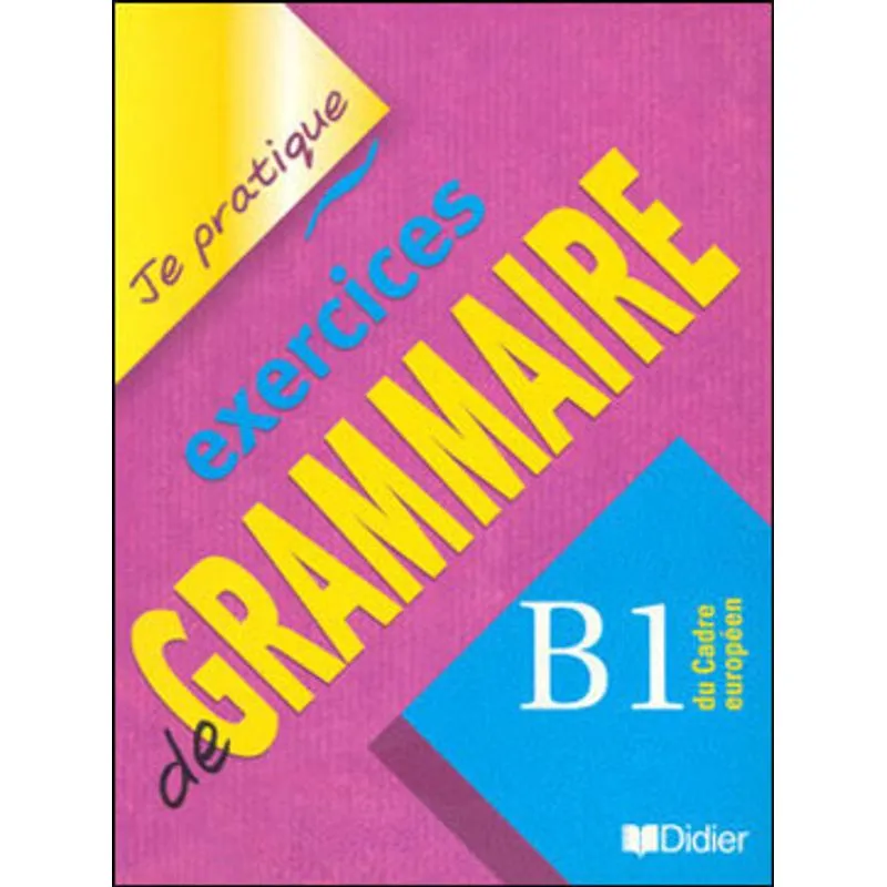 JE PRATIQUE EXERCICES DE GRAMMAIRE - B1