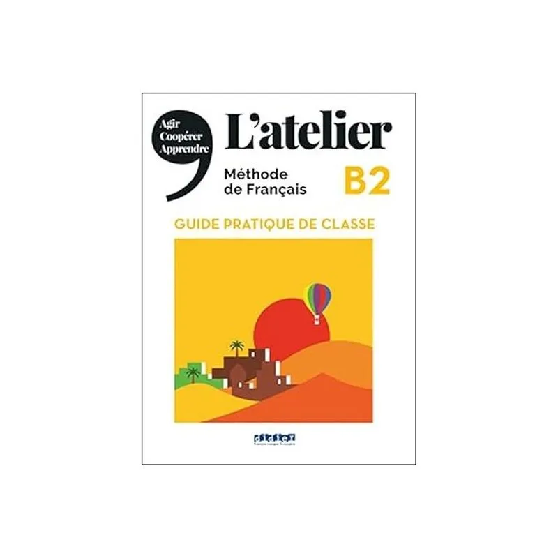 L'ATELIER B2 - GUIDE PRATIQUE DE CLASSE