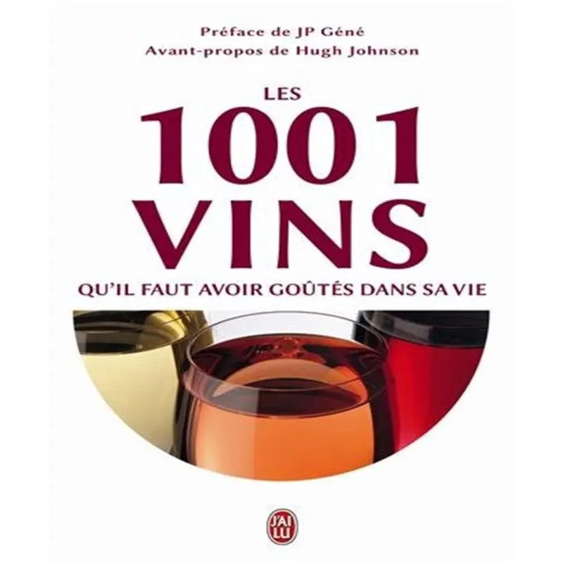 Les 1.001 Vins Quil Faut Avoir Goûtés Dans Sa Vie