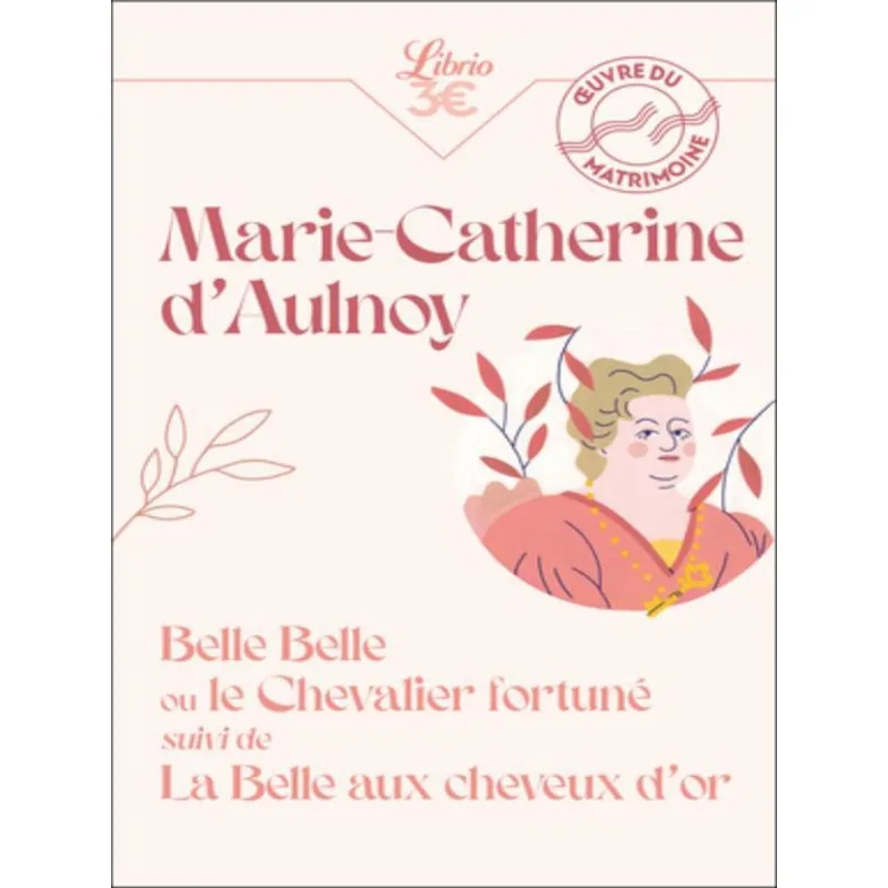BELLE BELLE OU LE CHEVALIER FORTUNÉ SUIVI DE LA BELLE AUX CHEVEUX D'OR