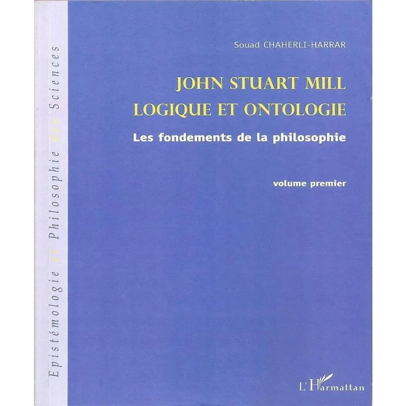 John stuart mill. volume 1, logique et ontologie: les fondements de la philosophie