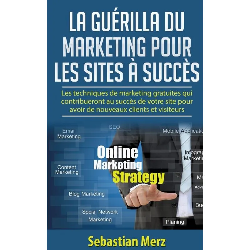 La guérilla du marketing pour les sites à succès