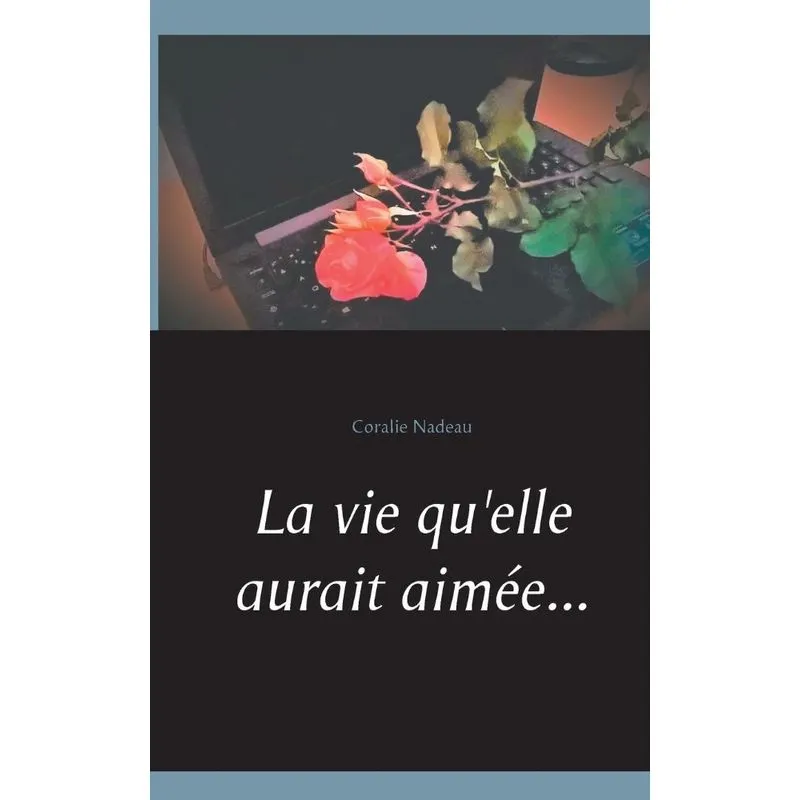 La vie quelle aurait aimée...