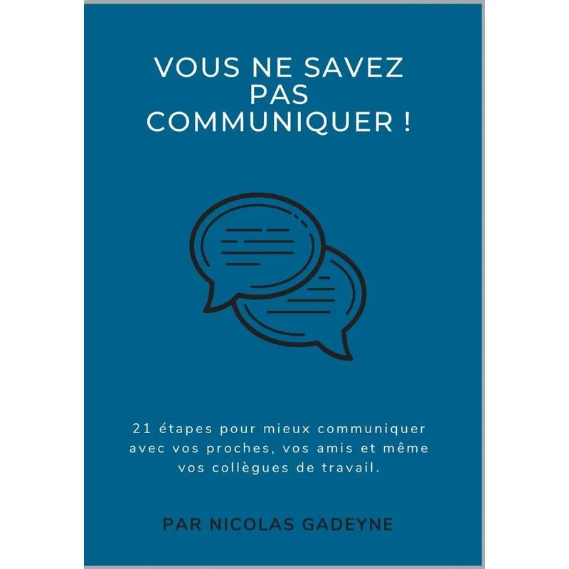 Vous ne savez pas communiquer !