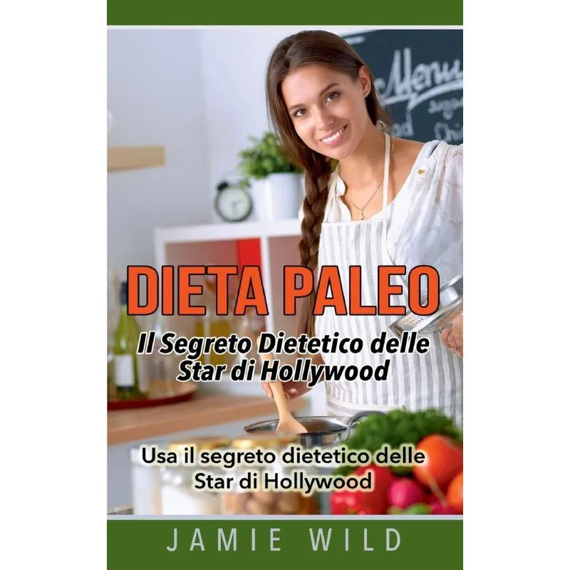 Dieta Paleo - Il Segreto Dietetico delle Star di Hollywood