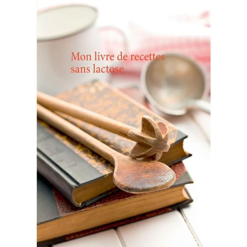 Mon livre de recettes sans lactose