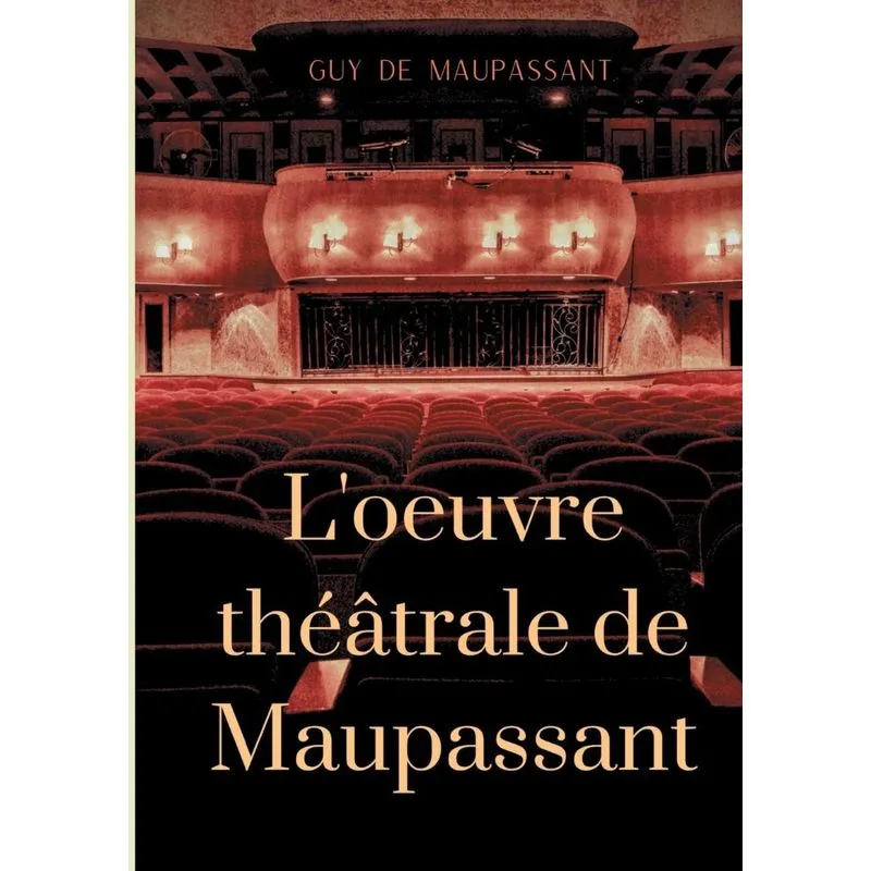 Loeuvre théâtrale de Maupassant