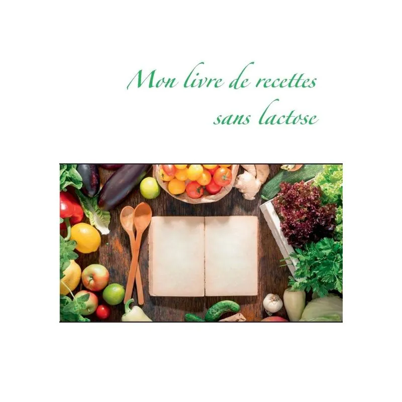 Mon livre de recettes sans lactose