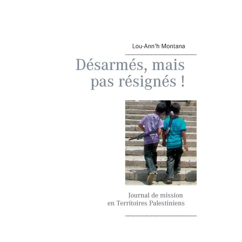 Désarmés, mais pas résignés !