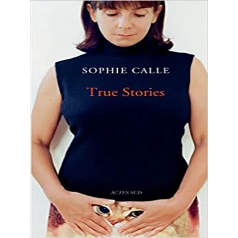 SOPHIE CALLE - TRUE STORIES