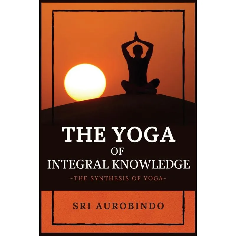 The Yoga of Integral Knowledge