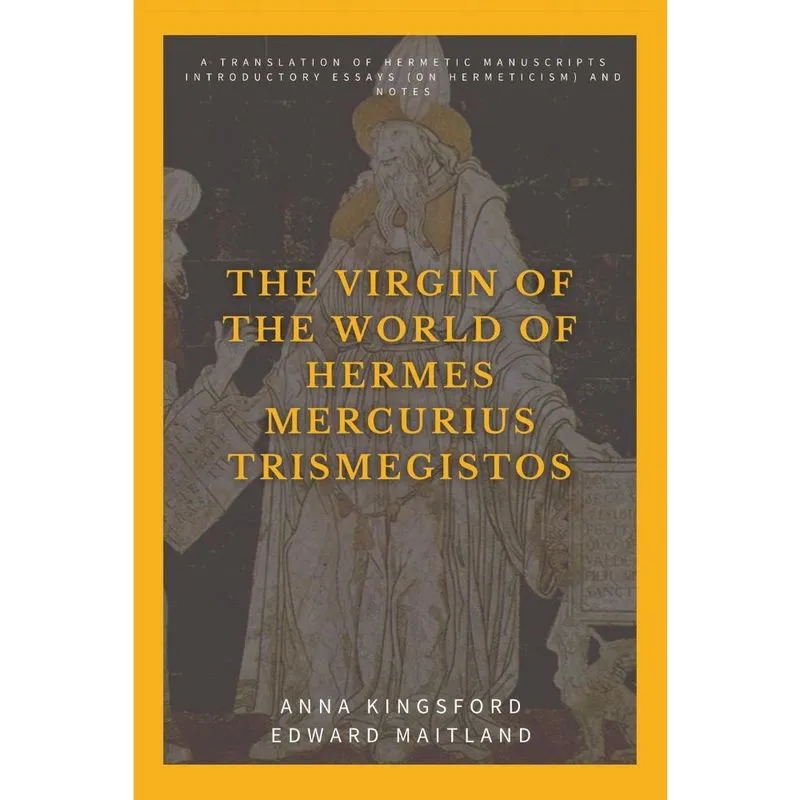 The Virgin of the World of Hermes Mercurius Trismegistos