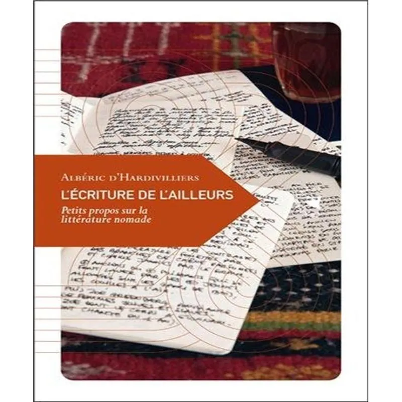 Lécriture De Lailleurs: Petits Propos Sur La Littérature Nomade