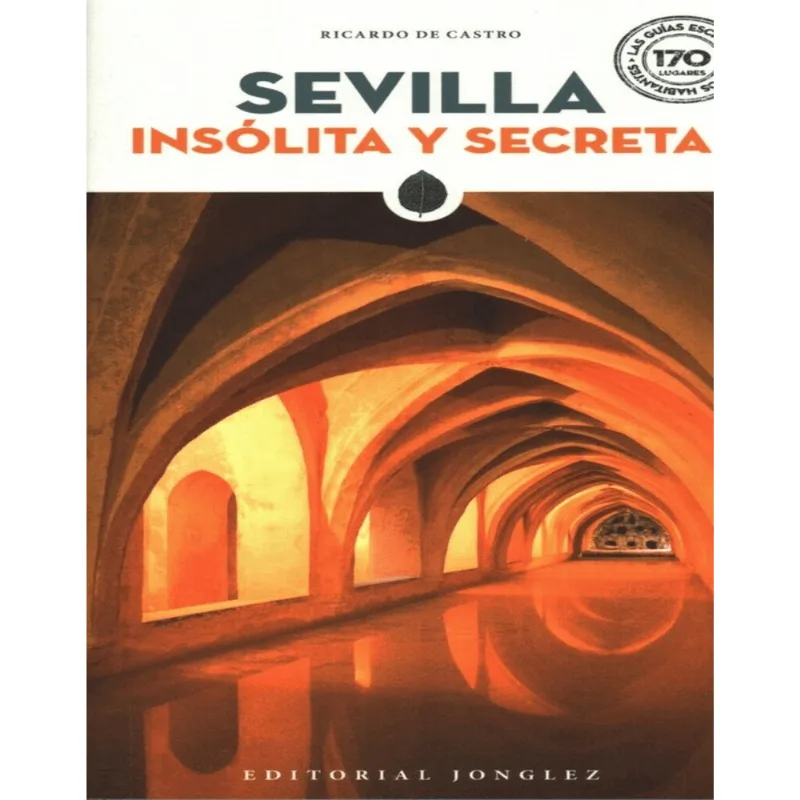 Sevilla Insólita y Secreta: Un Viaje por los Rincones Más Ocultos de la Ciudad SEVILLA INSÓLITA Y SECRETA