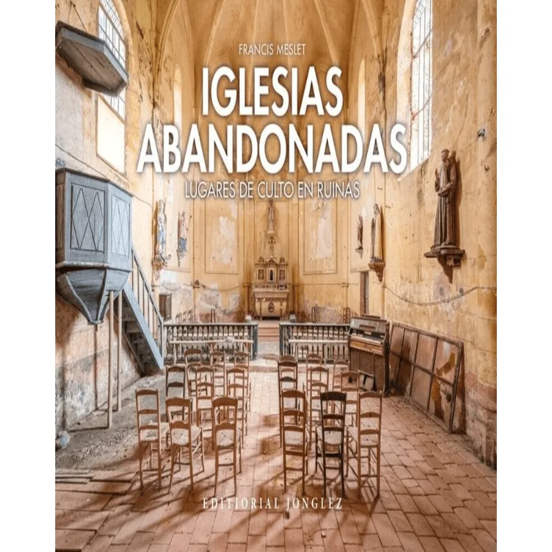 Iglesias Abandonadas: Un Viaje Fotográfico al Corazón del Silencio Europeo Iglesias abandonadas
