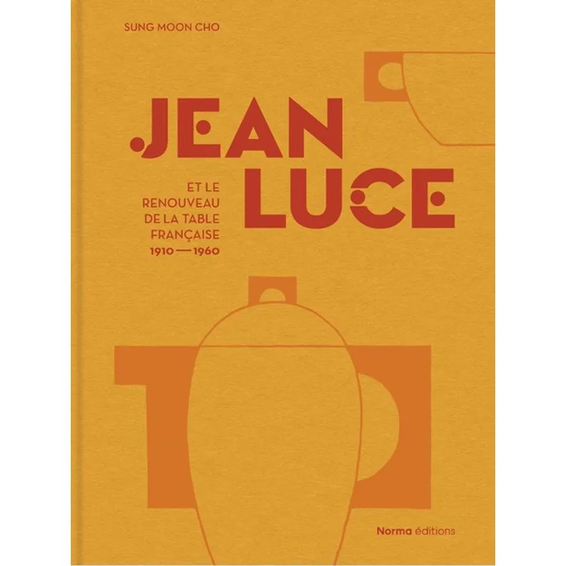 JEAN LUCE ET LE RENOUVEAU DE LA TABLE FRANÇAISE, 1910-1960
