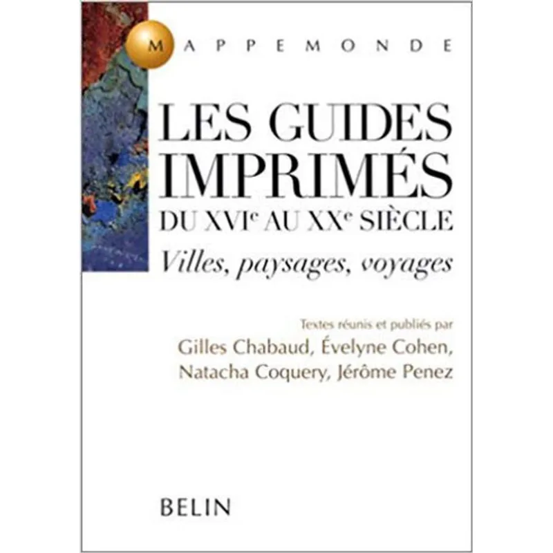 LES GUIDES IMPRIMEES DU XVIE AU XXE SIEECLE - VILLES, PAYSAGES, VOYAGES