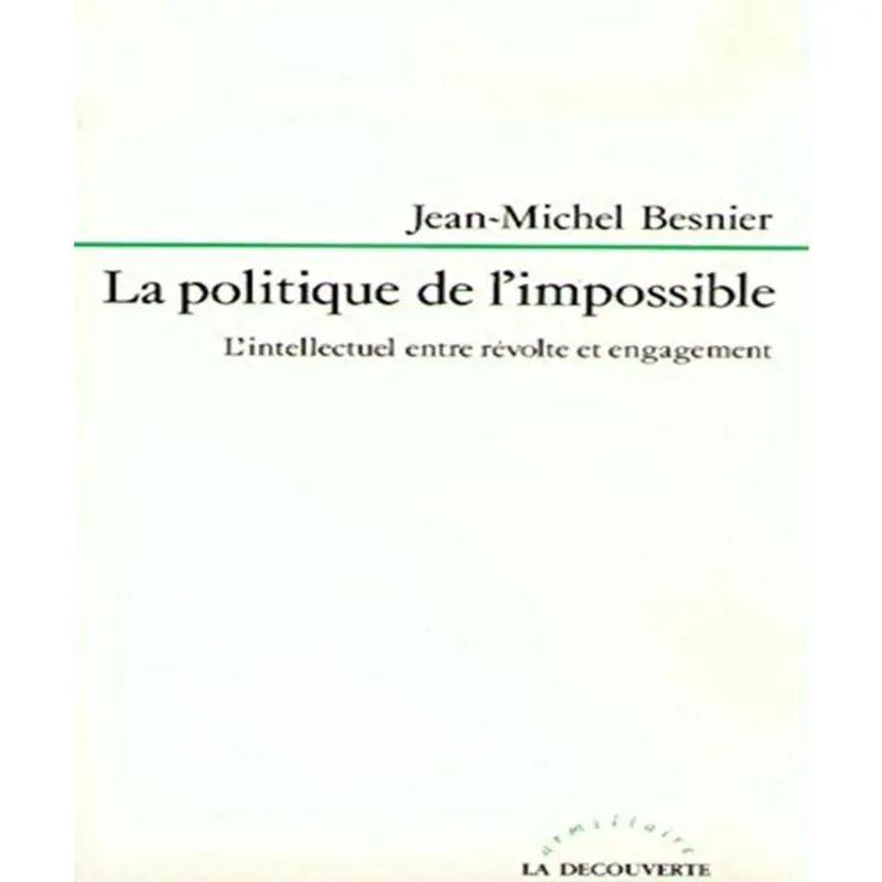 La Politique De Limpossible - Lintellectuel Entre Révol. Te Et Engagement