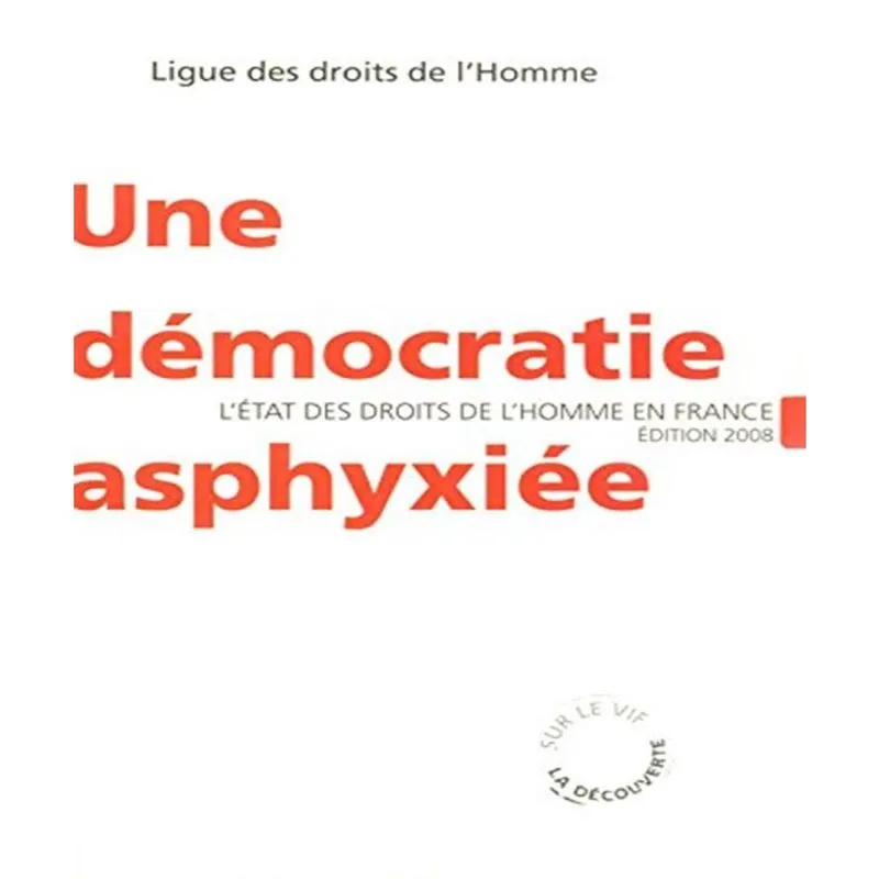 Une Démocratie Asphyxiée - Létat Des Droits De Lhomme En France