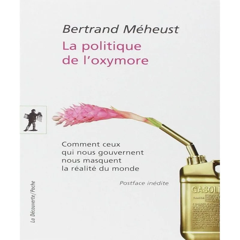 La Politique De Loxymore: Comment Ceux Qui Nous Gouvernent Nous Masquent La Réalité Du Monde
