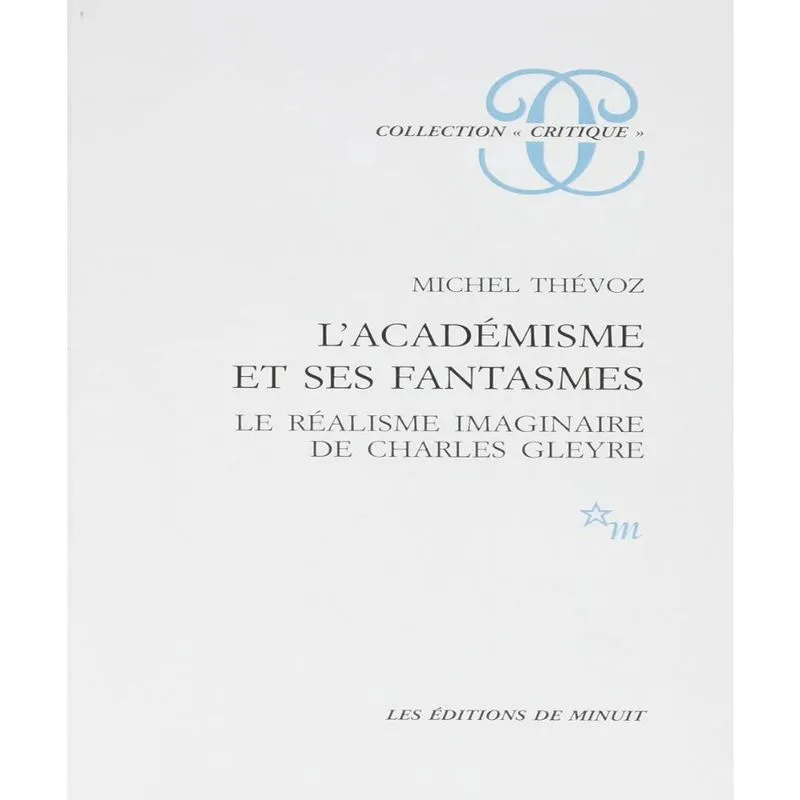 Lacadémisme Et Ses Fastasmes - Le Réalisme Imaginaire De Charles Gleyre