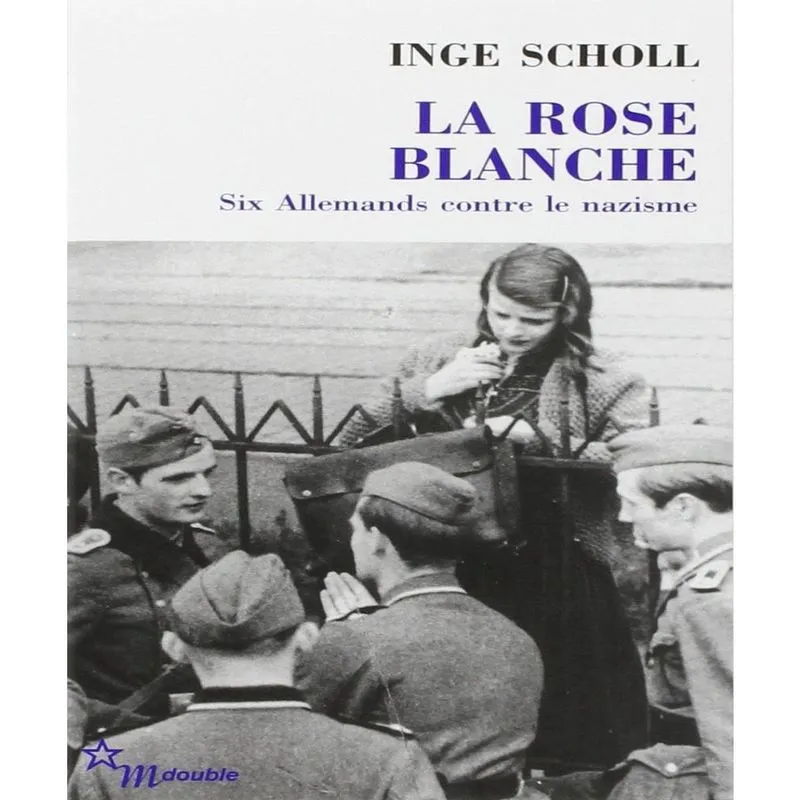 La rose blanche - six allemands contre le nazisme
