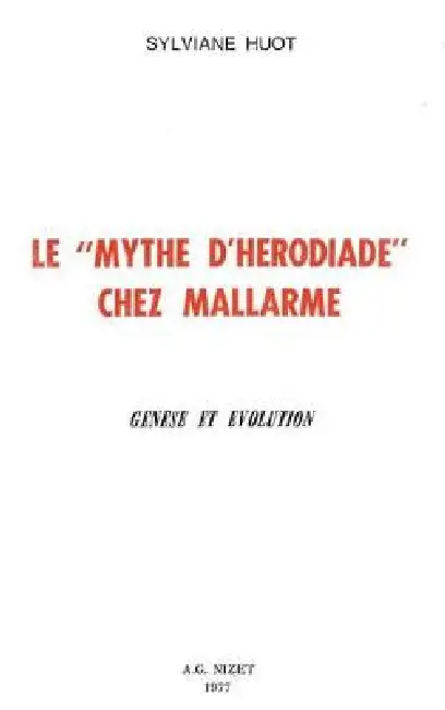 Le 'Mythes d'Herodiade' Chez Mallarme: Genese Et Evolution Paperback