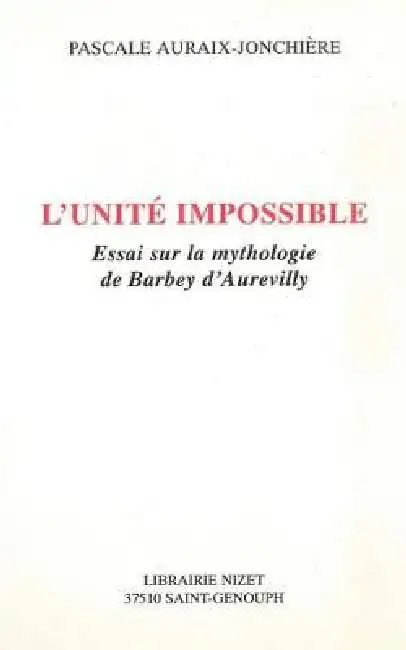 L' Unite Impossible: Essai Sur La Mythologie de Barbey d'Aurevilly Paperback